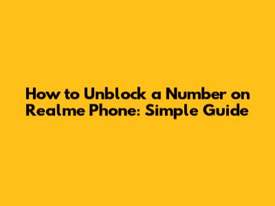 How to Unblock a Number on Realme Phone: Simple Guide