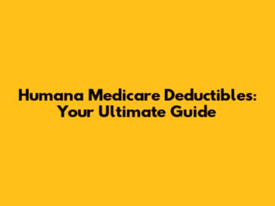 Humana Medicare Deductibles: Your Ultimate Guide