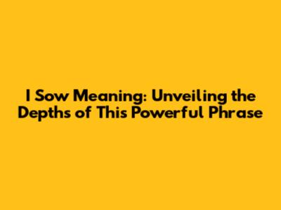 I Sow Meaning: Unveiling the Depths of This Powerful Phrase