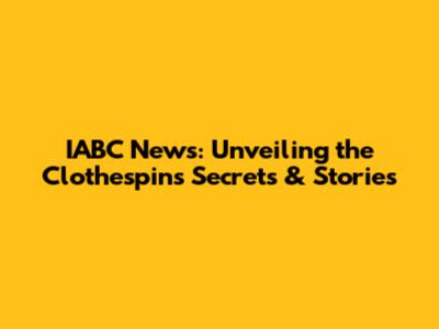 IABC News: Unveiling the Clothespin's Secrets & Stories