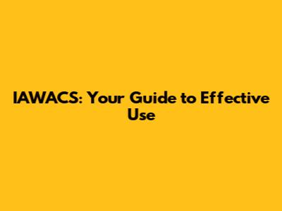 IAWACS: Your Guide to Effective Use