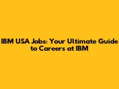 IBM USA Jobs: Your Ultimate Guide to Careers at IBM
