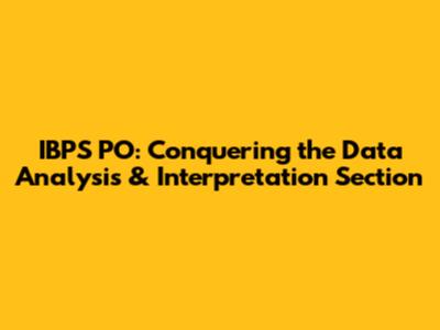 IBPS PO: Conquering the Data Analysis & Interpretation Section