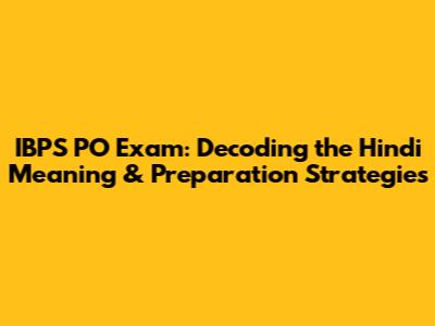 IBPS PO Exam: Decoding the Hindi Meaning & Preparation Strategies
