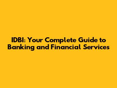 IDBI: Your Complete Guide to Banking and Financial Services