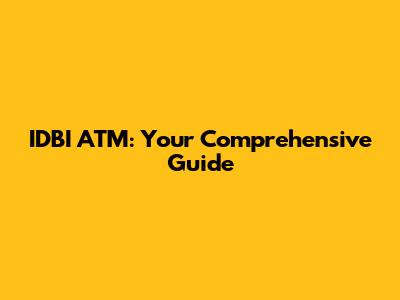 IDBI ATM: Your Comprehensive Guide