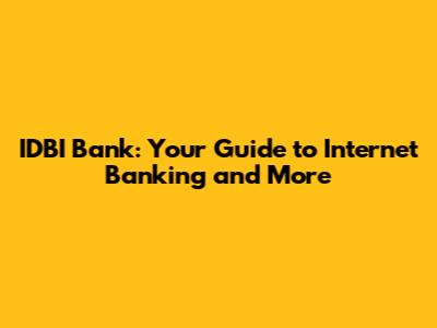 IDBI Bank: Your Guide to Internet Banking and More