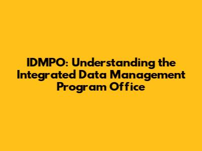 IDMPO: Understanding the Integrated Data Management Program Office
