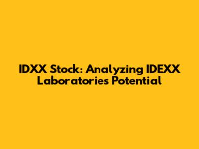 IDXX Stock: Analyzing IDEXX Laboratories' Potential
