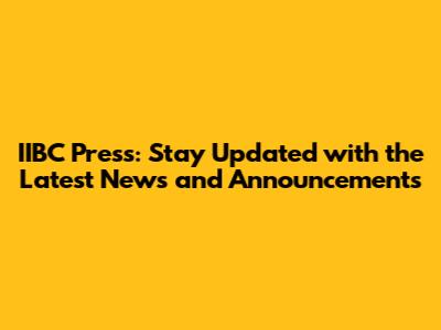 IIBC Press: Stay Updated with the Latest News and Announcements