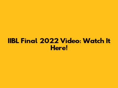 IIBL Final 2022 Video: Watch It Here!