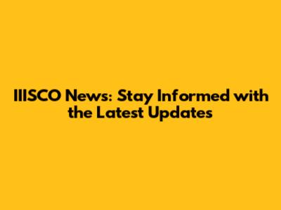 IIISCO News: Stay Informed with the Latest Updates