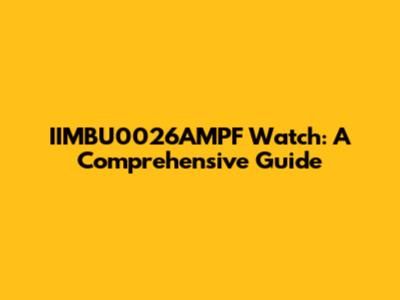 IIMBU0026AMPF Watch: A Comprehensive Guide