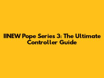 IINEW Pope Series 3: The Ultimate Controller Guide