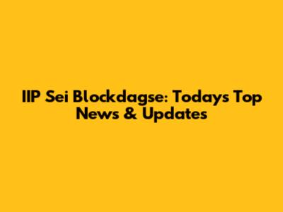 IIP Sei Blockdagse: Today's Top News & Updates