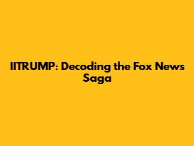 IITRUMP: Decoding the Fox News Saga