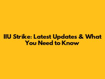 IIU Strike: Latest Updates & What You Need to Know