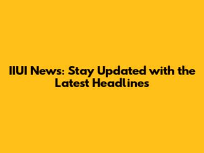 IIUI News: Stay Updated with the Latest Headlines