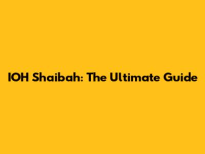 IOH Shaibah: The Ultimate Guide
