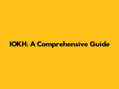IOKH: A Comprehensive Guide