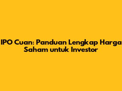 IPO Cuan: Panduan Lengkap Harga Saham untuk Investor