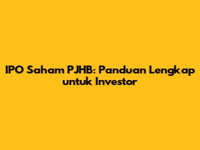 IPO Saham PJHB: Panduan Lengkap untuk Investor