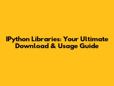 IPython Libraries: Your Ultimate Download & Usage Guide