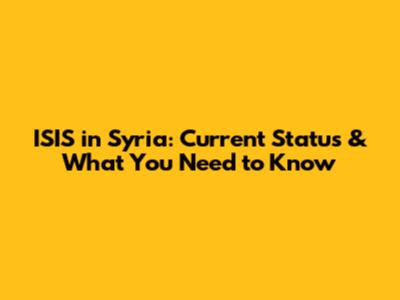 ISIS in Syria: Current Status & What You Need to Know