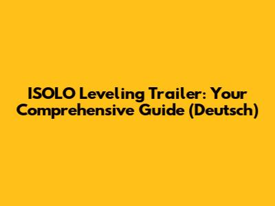 ISOLO Leveling Trailer: Your Comprehensive Guide (Deutsch)