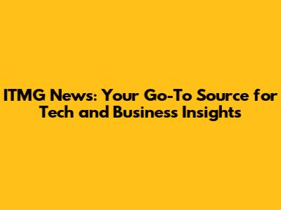 ITMG News: Your Go-To Source for Tech and Business Insights