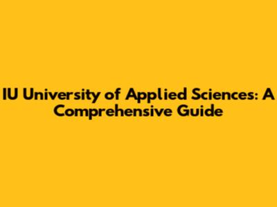 IU University of Applied Sciences: A Comprehensive Guide