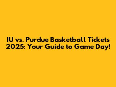 IU vs. Purdue Basketball Tickets 2025: Your Guide to Game Day!