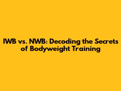 IWB vs. NWB: Decoding the Secrets of Bodyweight Training