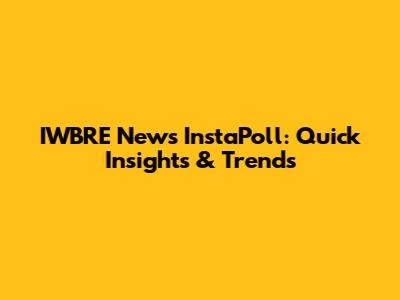IWBRE News InstaPoll: Quick Insights & Trends