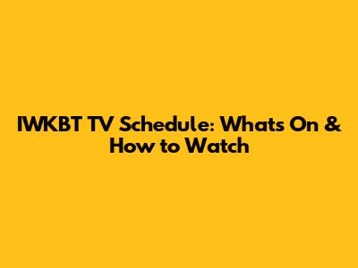 IWKBT TV Schedule: What's On & How to Watch