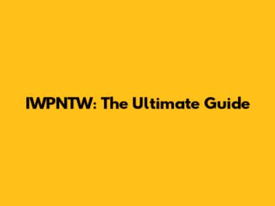 IWPNTW: The Ultimate Guide