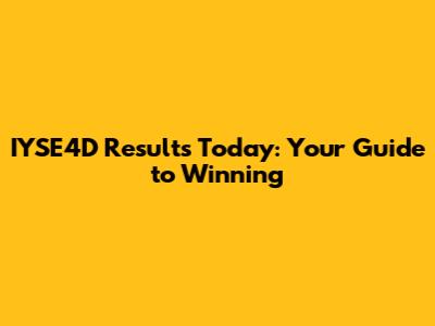 IYSE4D Results Today: Your Guide to Winning