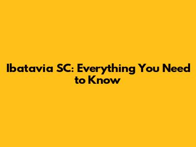 Ibatavia SC: Everything You Need to Know