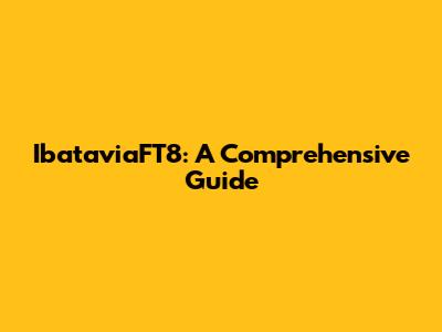 IbataviaFT8: A Comprehensive Guide