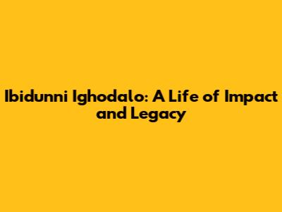 Ibidunni Ighodalo: A Life of Impact and Legacy