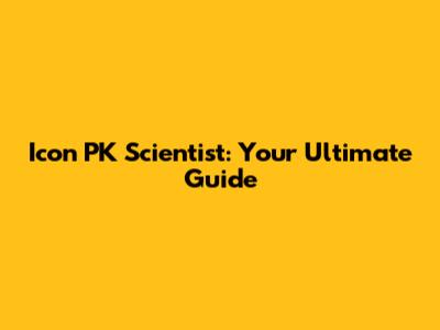 Icon PK Scientist: Your Ultimate Guide