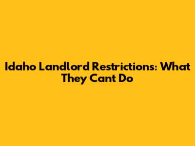 Idaho Landlord Restrictions: What They Can't Do