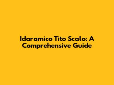 Idaramico Tito Scalo: A Comprehensive Guide
