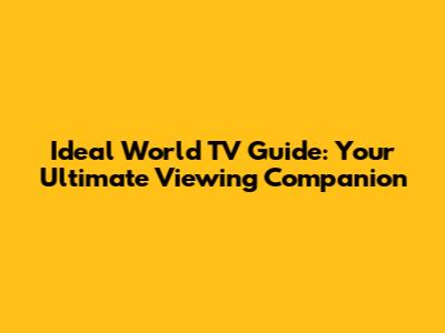 Ideal World TV Guide: Your Ultimate Viewing Companion