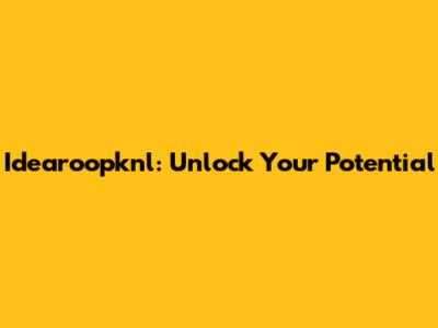 Idearoopknl: Unlock Your Potential