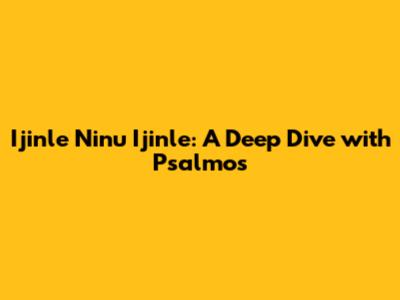 Ijinle Ninu Ijinle: A Deep Dive with Psalmos