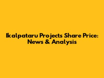 Ikalpataru Projects Share Price: News & Analysis