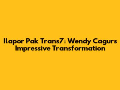 Ilapor Pak Trans7: Wendy Cagur's Impressive Transformation