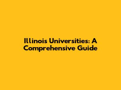 Illinois Universities: A Comprehensive Guide