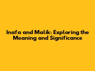 Inafa and Malik: Exploring the Meaning and Significance